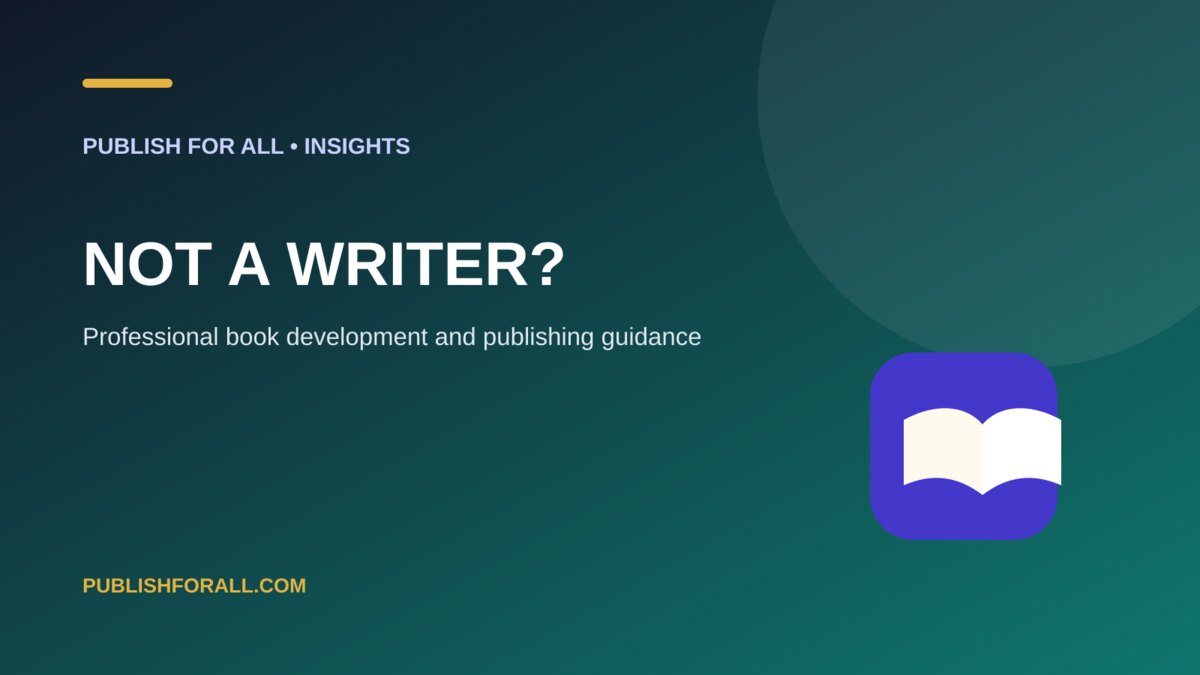Not a Writer?: Publish For All guide